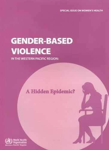 Gender-based Violence in the Western Pacific Region: A Hidden Epidemic? (Public Health) (9789290612261) by WHO Regional Office For The Western Pacific