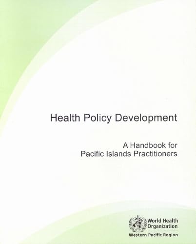 Health Policy Development: A Handbook for Pacific Islands Practitioners (A WPRO Publication) (9789290612315) by WHO Regional Office For The Western Pacific
