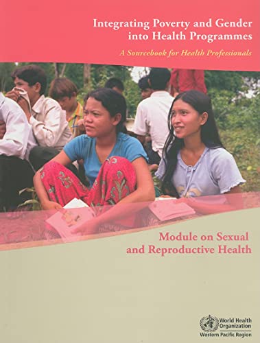 Beispielbild fr Integrating Poverty and Gender into Health Programmes: A Sourcebook for Health Professionals: Module on Sexual and Reproductive Health (A WPRO Publication) zum Verkauf von Books From California