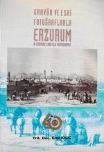 Imagen de archivo de Erzurum in gravures and old photographs.= Gravr ve eski fotograflarla Erzurum. Presented by Erol Oral and Ekmeleddin Ihsanoglu. a la venta por Khalkedon Rare Books, IOBA