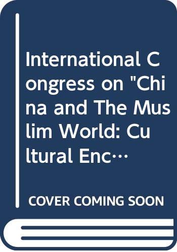 Stock image for International Congress on China and the Muslim World: Cultural Encounters. Beijing, 28-29 June 2012. for sale by BOSPHORUS BOOKS