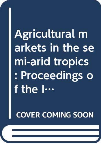 9789290661047: Agricultural markets in the semi-arid tropics: Proceedings of the International Workshop held at ICRISAT Center, India, 24-28 October 1983