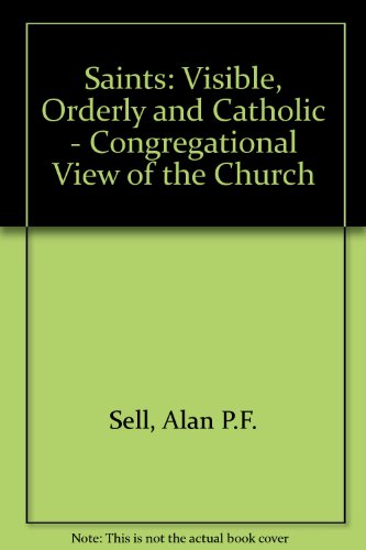 Beispielbild fr Saints: Visible, Orderly and Catholic - Congregational View of the Church zum Verkauf von Anybook.com