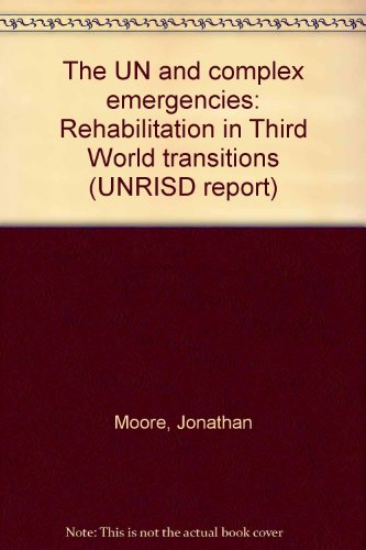 The UN and complex emergencies: Rehabilitation in Third World transitions (9789290850168) by Jonathan Moore