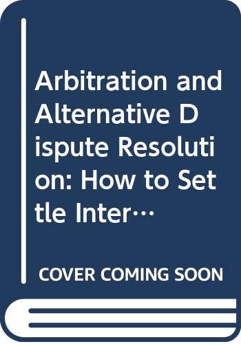 Beispielbild fr Arbitration and Alternative Dispute Resolution How to Settle International Business Disputes zum Verkauf von Librakons Rare Books and Collectibles