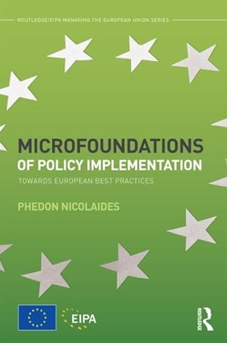 Beispielbild fr Microfoundations of Policy Implementation: Towards European Best Practices (Routledge/EIPA Managing the European Union Series) zum Verkauf von Chiron Media