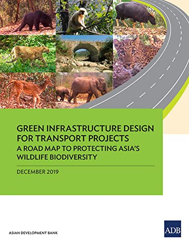 Stock image for Green Infrastructure Design for Transport Projects: A Road Map to Protecting Asias Wildlife Biodiversity for sale by Lucky's Textbooks