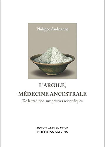 Beispielbild fr L'argile - Mdecine ancestrale zum Verkauf von EPICERIE CULTURELLE