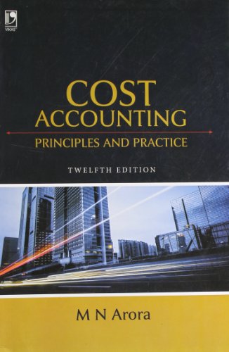 Cost Accounting: Principles and Practice (Twelfth Edition) - M N Arora