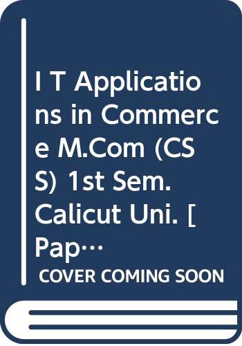 Imagen de archivo de I T Applications in Commerce M.Com (CSS) 1st Sem. Calicut Uni. a la venta por Books Puddle