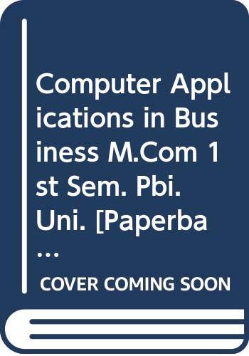 9789327267686: Computer Applications in Business M.Com 1st Sem. Pbi. Uni. [Paperback] [Jan 01, 2017] Puneet Kumar, Bhardwaj Sushil, Raman Kumar