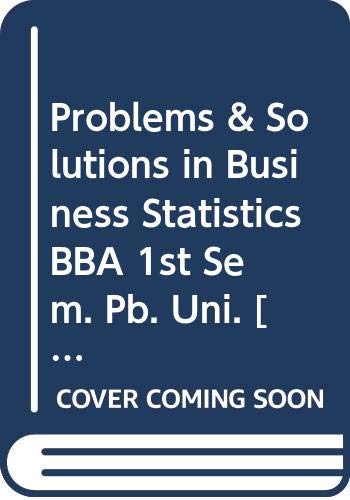 9789327267877: Problems & Solutions in Business Statistics BBA 1st Sem. Pb. Uni.