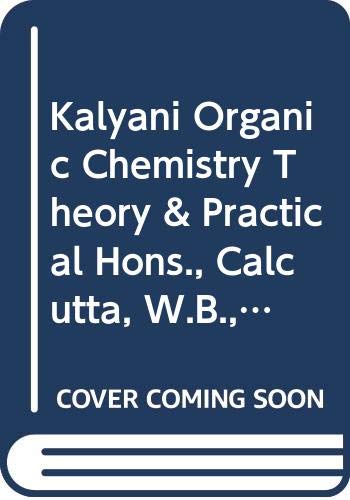 Stock image for Kalyani Organic Chemistry Theory & Practical Hons., Calcutta, W.B., Cooch Panchanan Barma & Kazi Nazrul Uni. for sale by Books Puddle