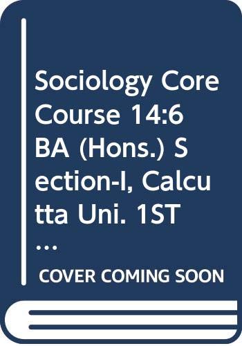 Stock image for Sociology Core Course 14:6 BA (Hons.) Section-I, Calcutta Uni. 1ST Edn. for sale by Books Puddle