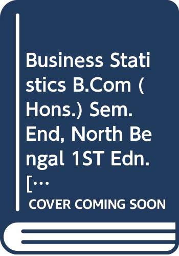 Stock image for Business Statistics B.Com (Hons.) Sem. End, North Bengal 1ST Edn. for sale by Books Puddle