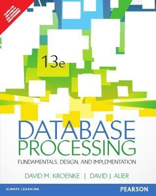 9789332549951: Database Processing: Fundamentals, Design, and Implementation (13th Edition) by David M Kroenke (2013-07-31)