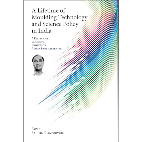 Stock image for A Lifetime Of Moulding Technology And Science Policy In India, A Festschrift In Honour Of Professor Ashok Parthasarathi for sale by Books in my Basket
