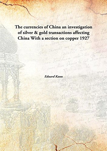 Imagen de archivo de The currencies of Chinaan investigation of silver &amp; gold transactions affecting China With a section on copper [HARDCOVER] a la venta por Books Puddle
