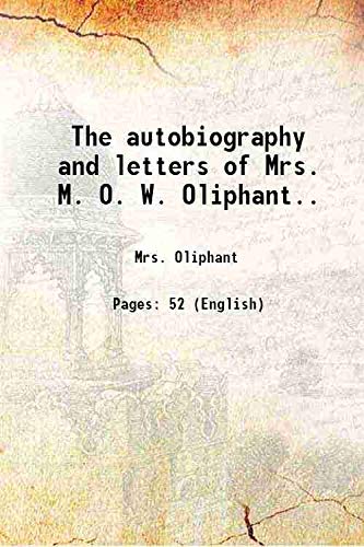 9789332836211: The autobiography and letters of Mrs. M. O. W. Oliphant.. 1899 [Hardcover]