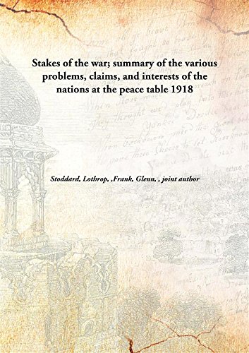 Beispielbild fr Stakes of the war; summary of the various problems, claims, and interests of the nations at the peace table [HARDCOVER] zum Verkauf von Books Puddle