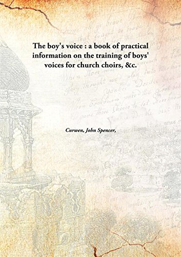 Imagen de archivo de The boy's voice : a book of practical information on the training of boys' voices for church choirs, &amp;c. [HARDCOVER] a la venta por Books Puddle