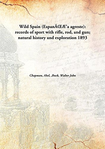 9789332851702: Wild Spain (EspanŒ’a agreste): records of sport with rifle, rod, and gun; natural history and exploration 1893 [Hardcover]