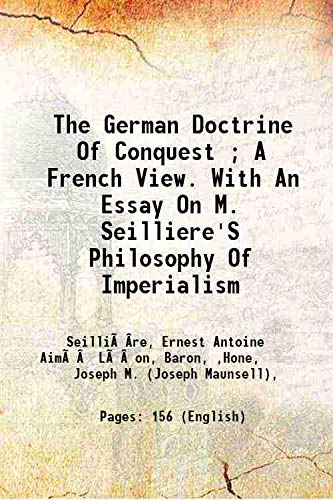 Imagen de archivo de The German Doctrine Of Conquest ; A French View. With An Essay On M. Seilliere'S Philosophy Of Imperialism 1914 [Hardcover] a la venta por Books Puddle
