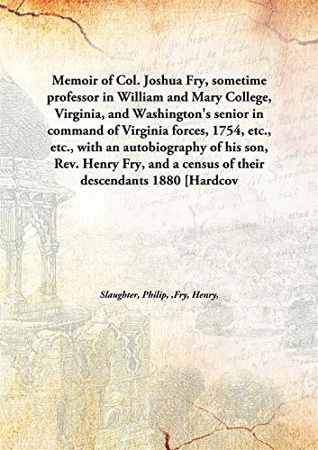 Imagen de archivo de Memoir of Col. Joshua Fry, Sometime Professor in William and Mary College, Virginia, And Washington'S Senior in Command of Virginia Forces, 1754, Etc., Etc., With an Autobiography of His Son, Rev. Henry Fry, And a Census of Their Descendants a la venta por Books Puddle