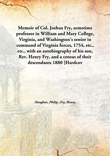 9789332853812: Memoir of Col. Joshua Fry, sometime professor in William and Mary College, Virginia, and Washington's senior in command of Virginia forces, 1754, etc., etc., with an autobiography of his son, Rev. Henry Fry, and a census of their descendants 1880