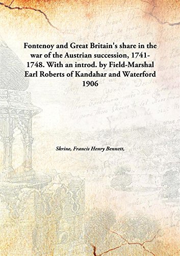 9789332854987: Fontenoy and Great Britain's share in the war of the Austrian succession, 1741-1748. With an introd. by Field-Marshal Earl Roberts of Kandahar and Waterford 1906 [Hardcover]