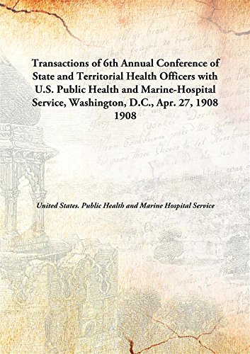 Imagen de archivo de Transactions of 6th Annual Conference of State and Territorial Health Officers with U.S. Public Health and Marine-Hospital Service, Washington, D.C., Apr. 27, 1908 a la venta por Books Puddle