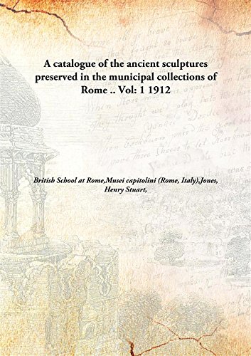 Imagen de archivo de A Catalogue of the Ancient Sculptures Preserved in the Municipal Collections of Rome. a la venta por Books Puddle