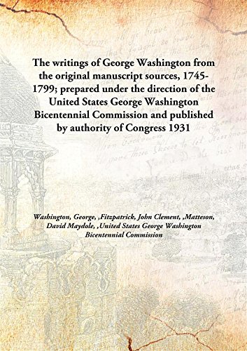 Imagen de archivo de The Writings of George Washington from the Original Manuscript Sources, 1745-1799; Prepared under the Direction of the United States George Washington Bicentennial Commission and Published by Authority of Congress a la venta por Books Puddle