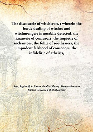 9789332858220: The discouerie of witchcraft, : wherein the lewde dealing of witches and witchmongers is notablie detected, the knauerie of coniurors, the impietie of inchantors, the follie of soothsaiers, the impudent falshood of cousenors, the infidelitie of athei