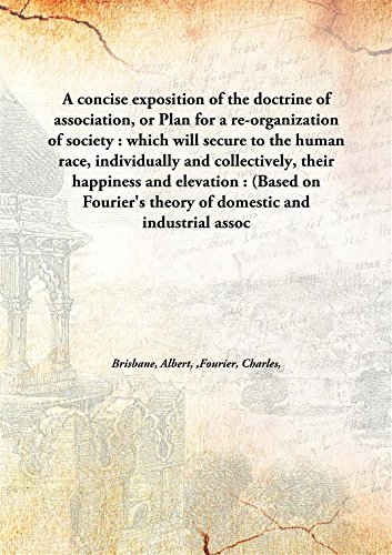 9789332858312: A concise exposition of the doctrine of association, or Plan for a re-organization of society : which will secure to the human race, individually and collectively, their happiness and elevation : (Based on Fourier's theory of domestic and industrial association.)