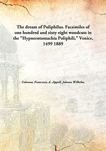 9789332858596: The dream of Poliphilus. Facsimiles of one hundred and sixty eight woodcuts in the "Hypnerotomachia Poliphili," Venice, 1499 1889 [Hardcover]