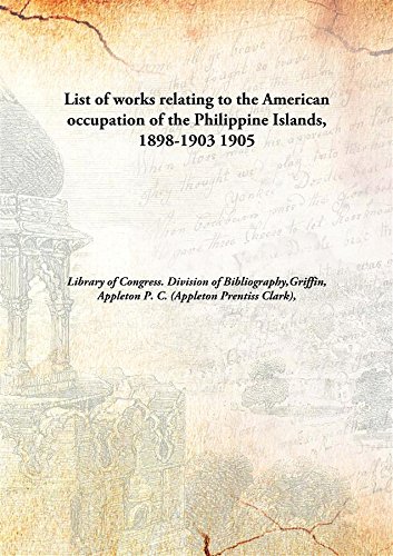 Beispielbild fr List of Works Relating to the American Occupation of the Philippine Islands, 1898-1903 zum Verkauf von Books Puddle