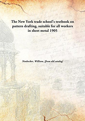 Stock image for The New York Trade School'S Textbook on Pattern Drafting, Suitable for All Workers in Sheet Metal for sale by Books Puddle