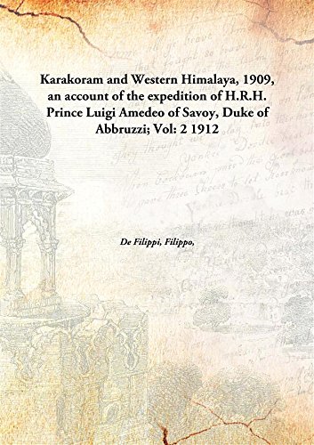 Beispielbild fr Karakoram and Western Himalaya, 1909, An Account of the Expedition of H.R.H. Prince Luigi Amedeo of Savoy, Duke of Abbruzzi zum Verkauf von Books Puddle