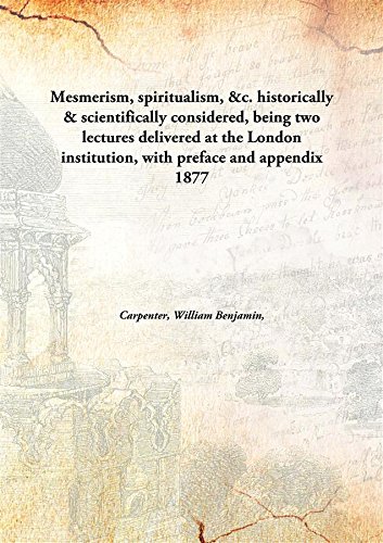 Imagen de archivo de Mesmerism, Spiritualism, &C. Historically & Scientifically Considered, Being Two Lectures Delivered at the London Institution, With Preface and Appendix a la venta por Books Puddle