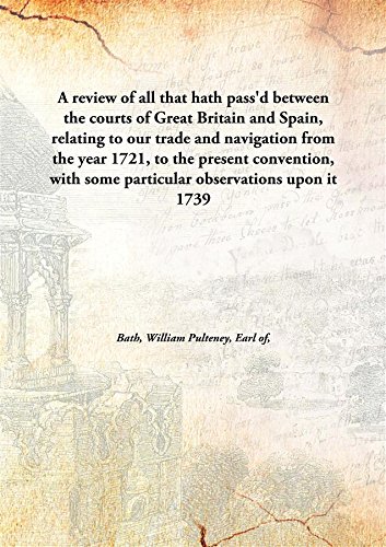9789332859999: A review of all that hath pass'd between the courts of Great Britain and Spain, relating to our trade and navigation from the year 1721, to the present convention, with some particular observations upon it 1739 [Hardcover]