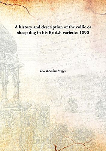 Beispielbild fr A History and Description of the Collie or Sheep Dog in His British Varieties zum Verkauf von Books Puddle