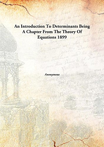 Stock image for An Introduction to Determinants, Being a Chapter from the Theory of Equations for sale by Books Puddle