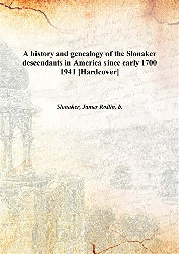 Stock image for A History and Genealogy of the Slonaker Descendants in America since Early 1700 for sale by Majestic Books