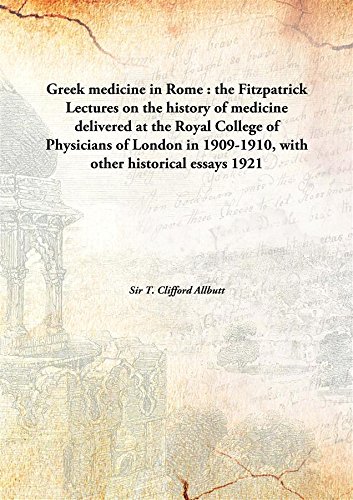 Imagen de archivo de Greek medicine in Rome : the Fitzpatrick Lectures on the history of medicine delivered at the Royal College of Physicians of London in 1909-1910, with other historical essays a la venta por Mispah books