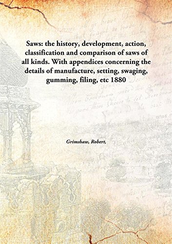 9789332862272: Saws: the history, development, action, classification and comparison of saws of all kinds. With appendices concerning the details of manufacture, setting, swaging, gumming, filing, etc