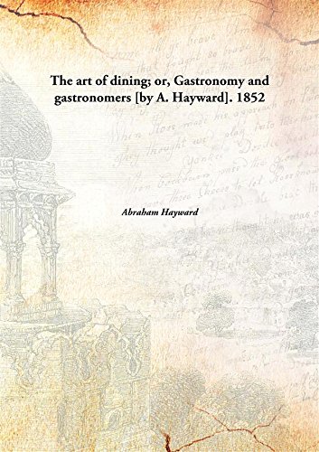 Beispielbild fr The Art of Dining; Or, Gastronomy and Gastronomers [By A. Hayward] zum Verkauf von Books Puddle