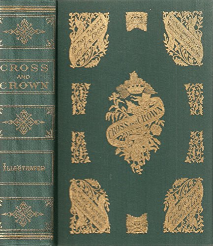 Imagen de archivo de Cross and Crown; Or, The Sufferings and Triumphs of the Heroic Men and Women Who Were Persecuted for the Religion of Jesus Christ a la venta por Books Puddle