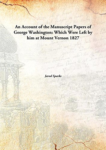 Stock image for An Account of the Manuscript Papers of George Washington:Which Were Left by him at Mount Vernon [HARDCOVER] for sale by Books Puddle