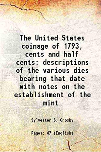 Stock image for The United States coinage of 1793, cents and half centsdescriptions of the various dies bearing that date with notes on the establishment of the mint [HARDCOVER] for sale by Books Puddle